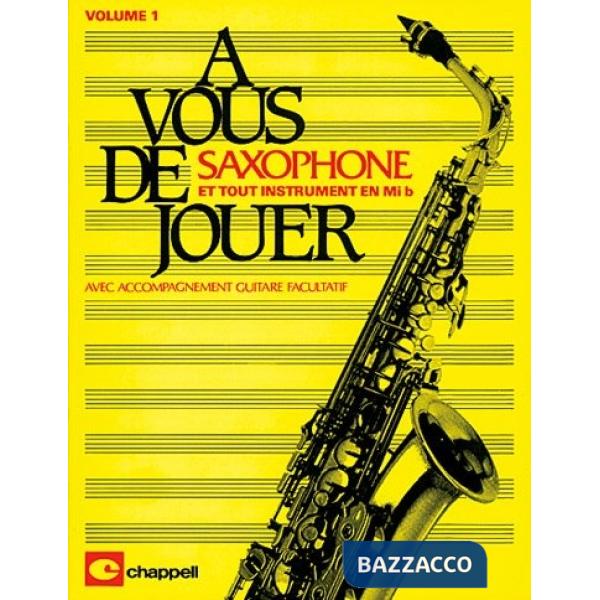 A vous de jouer... saxophone. Et tout instruments en Mi B. Per sassofono contralto. Spartito. Vol. 1