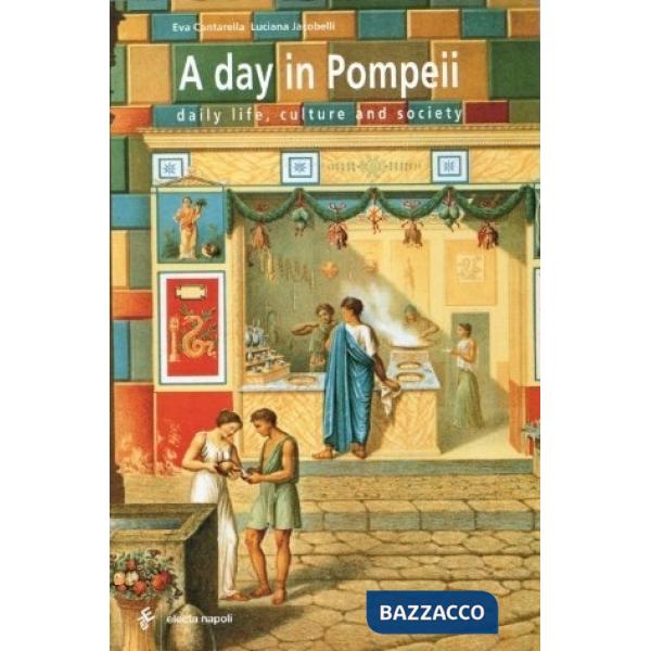 Giorno a Pompei. Vita quotidiana, cultura, società. Ediz. inglese (Un)