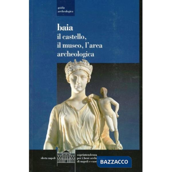 Baia. Il castello, il museo, l'area archeologica