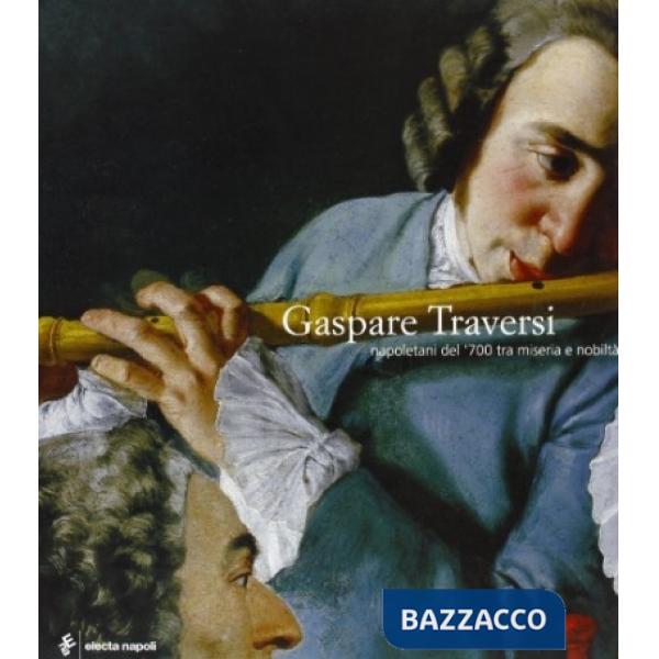 Gaspare Traversi. Napoletani del '700 tra miseria e nobiltà