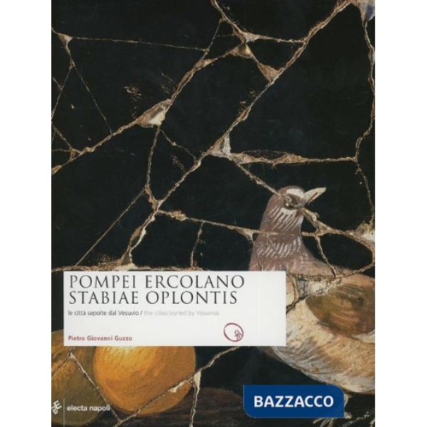Pompei, Ercolano, Stabiae, Oplontis. Le città sepolte dal Vesuvio-The cities bur