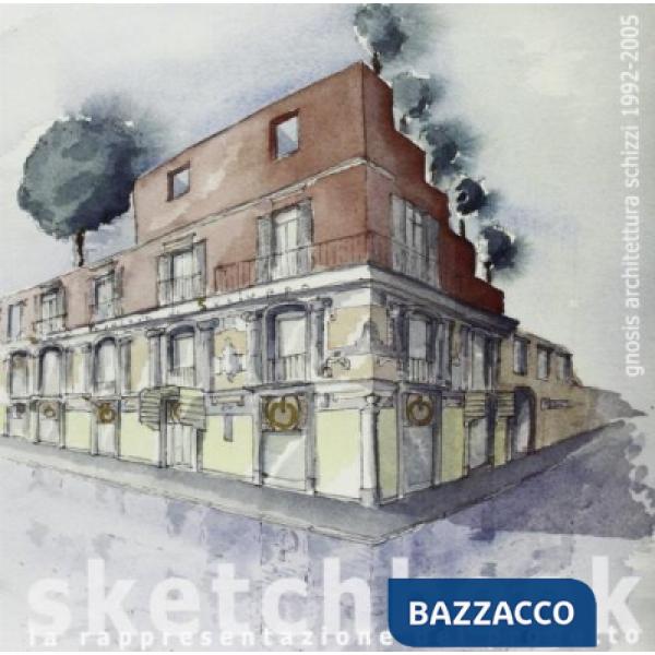 Gnosis architettura. Schizzi 1992-2005
