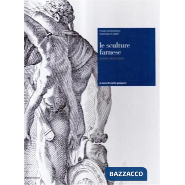 Sculture Farnese. Storia e documenti (Le)