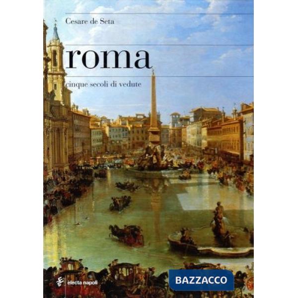 Roma. Cinque secoli di vedute