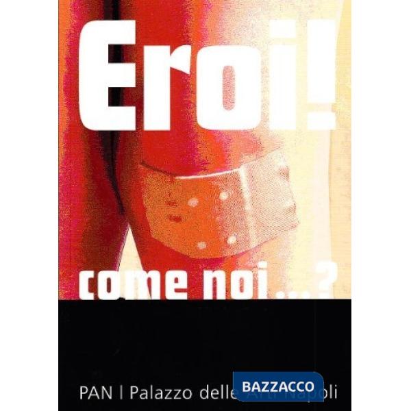 Eroi! Come noi? Ediz. italiana e inglese
