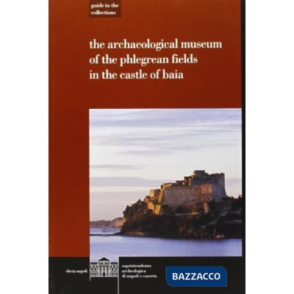 Museo archeologico dei Campi Flegrei nel castello di Baia. Ediz. inglese (Il)