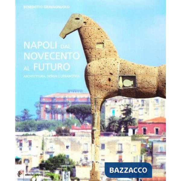Napoli dal Novecento al futuro. Architettura, design e urbanistica