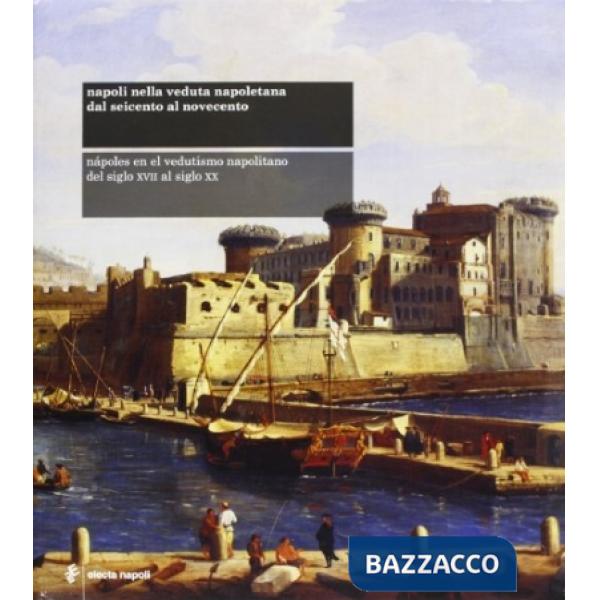 Napoli nella veduta napoletana dal Seicento al Novecento-Nápoles en el vedutismo