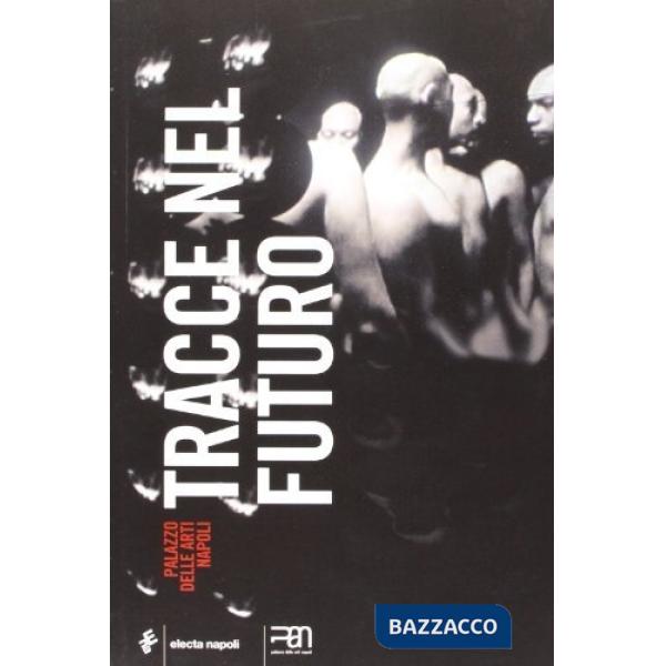 Tracce nel futuro. Catalogo della mostra (16 novembre 2007-25 febbraio 2008). Ed