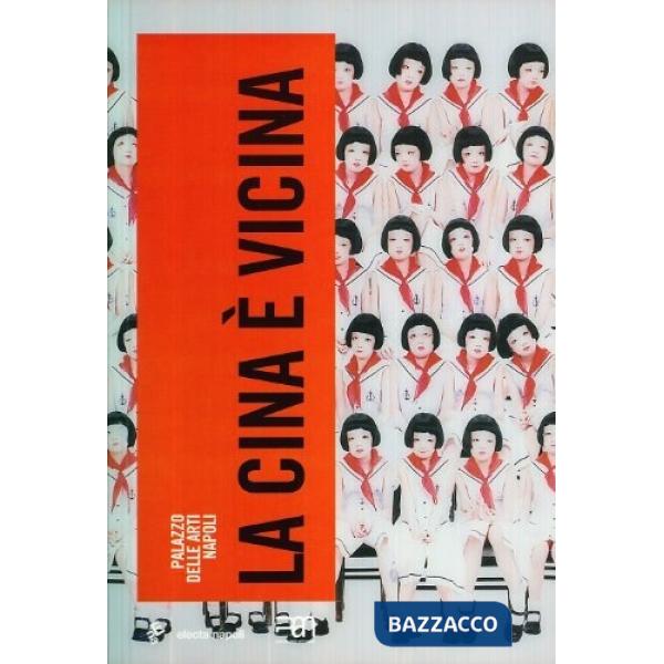Cina è vicina. Catalogo della mostra (15 dicembre 2007-25 febbraio 2008). Ediz. 
