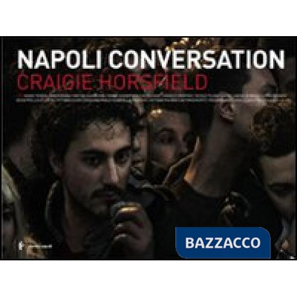 Craigie Horsfield. Napoli conversation. Ediz. italiana e inglese