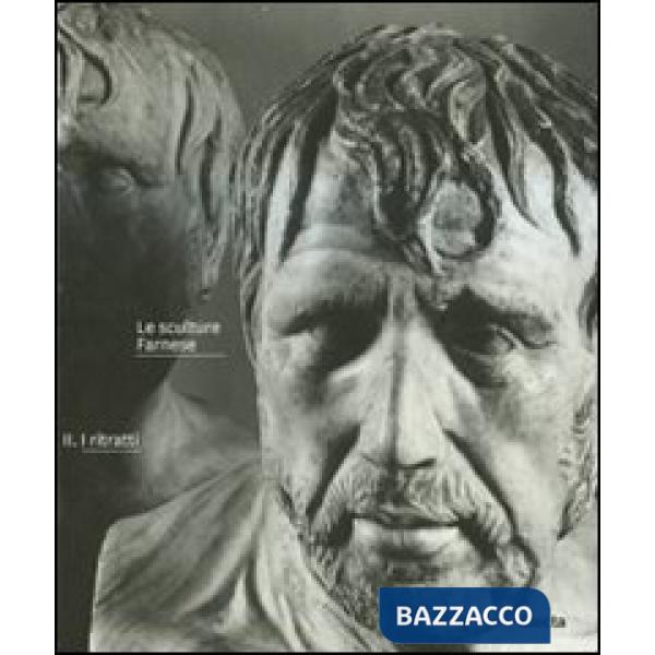 Sculture Farnese. Ediz. illustrata (Le). Vol. 2: I ritratti