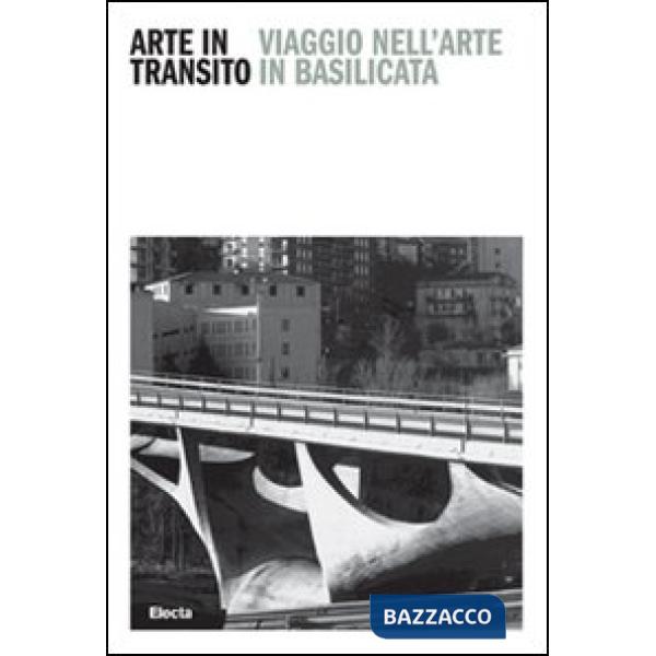 Arte in transito. Viaggio nell'arte in Basilicata. Ediz. italiana e inglese