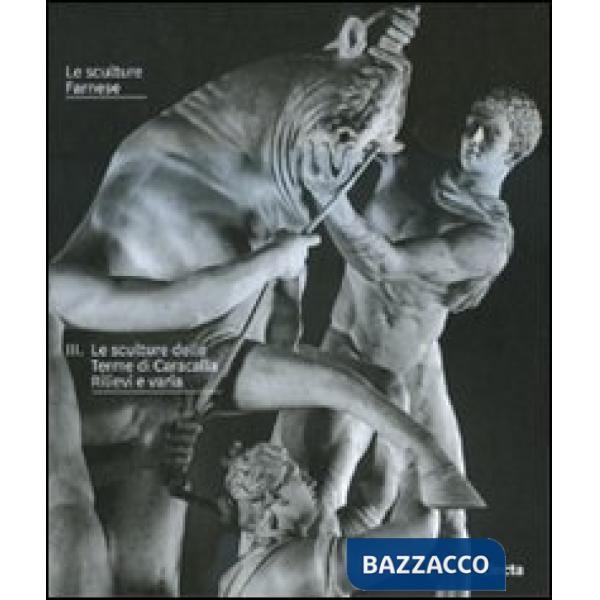 Sculture Farnese (Le). Vol. 3: Le sculture delle Terme di Caracalla. Rilievi a v