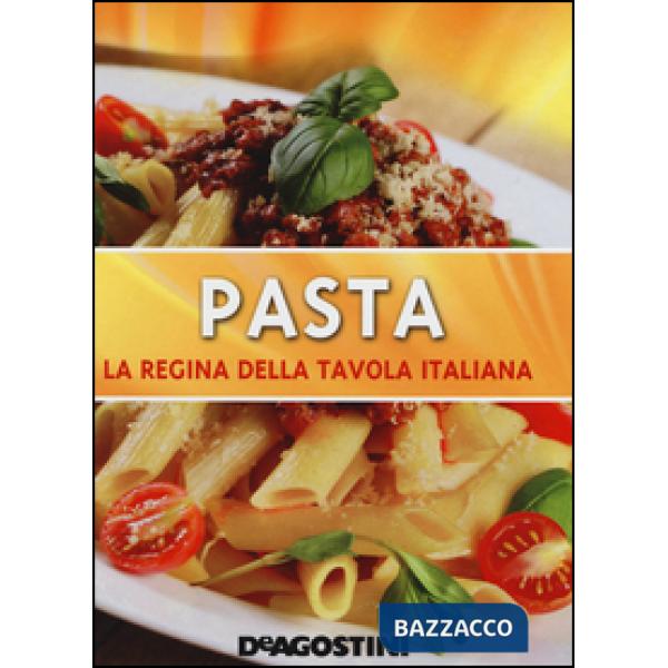 Pasta. La regina della tavola italiana. Ediz. illustrata