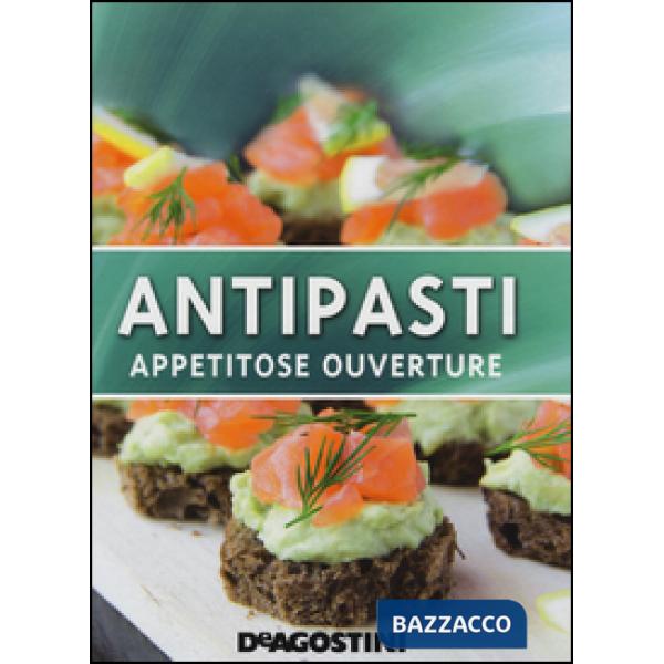 Antipasti. Appetitose ouverture. Ediz. illustrata