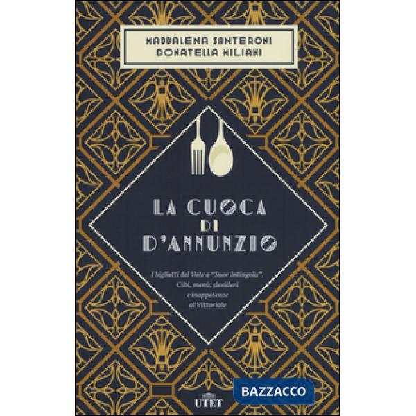 Cuoca di D'Annunzio. I biglietti del Vate a «Suor Intingola». Cibi, menù, desideri e inappetenze al Vittoriale (La)