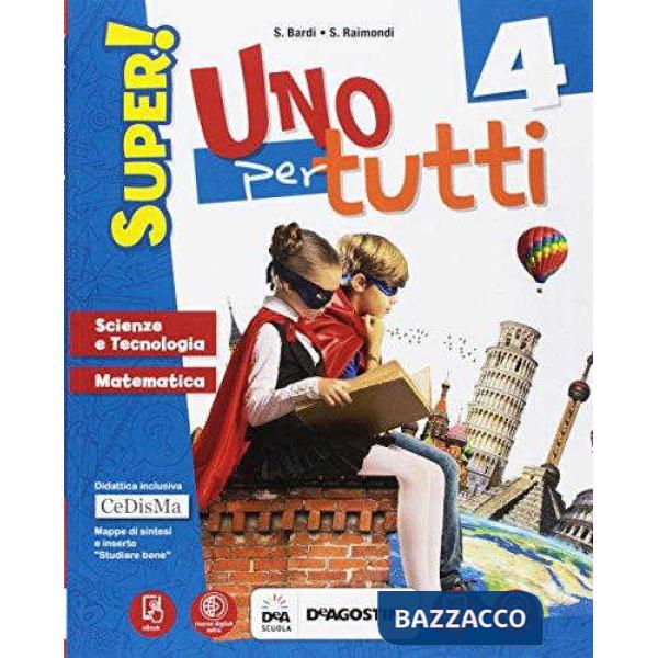 UNO PER TUTTI SUPER! SUSSIDIARIO DELLE DISCIPLINE SCIENTIFICO CL. 4