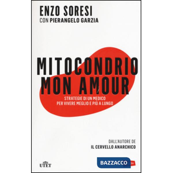 Mitocondrio mon amour. Strategie di un medico per vivere meglio e più a lungo. C