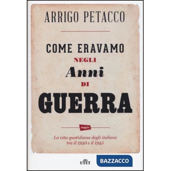 Come eravamo negli anni di guerra. La vita quotidiana degli italiani tra il 1940 e il 1945. Con e-book