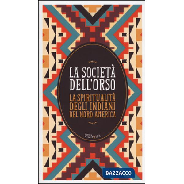 Società dell'orso. La spiritualità degli indiani del Nord America. Con e-book (L