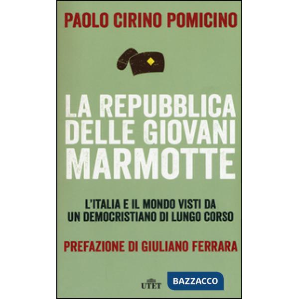 Repubblica delle Giovani Marmotte. L'Italia e il mondo visti da un democristiano
