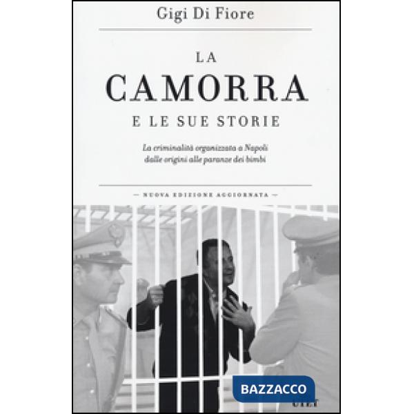 Camorra e le sue storie. La criminalità organizzata a Napoli dalle origini alle 