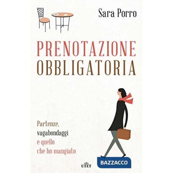 Prenotazione obbligatoria. Partenze, vagabondaggi e quello che ho mangiato. Con 