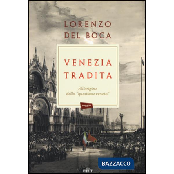 Venezia tradita. All'origine della «questione veneta». Con e-book