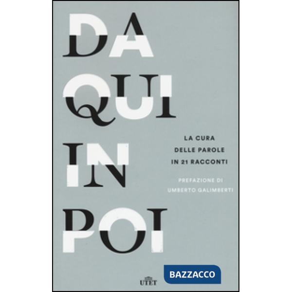 Da qui in poi. La cura delle parole in 21 racconti