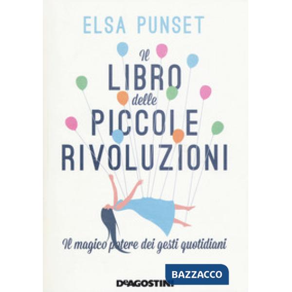 Libro delle piccole rivoluzioni. Il magico potere dei gesti quotidiani (Il)