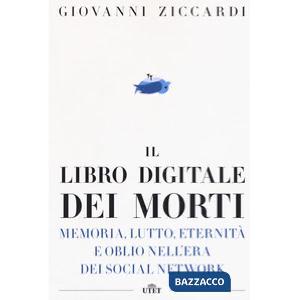 Libro digitale dei morti. Memoria, lutto, eternità e oblio nell'era dei social n