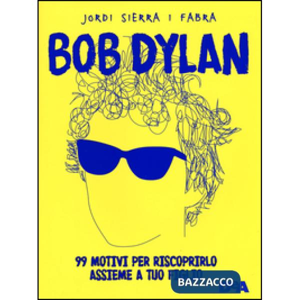 Bob Dylan. 99 motivi per riscoprirlo assieme a tuo figlio