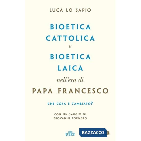 Bioetica cattolica e bioetica laica nell'era di papa Francesco