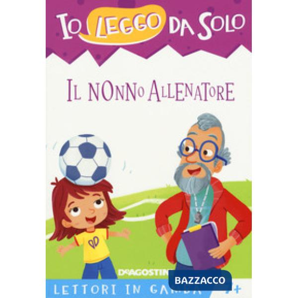 Nonno allenatore. Lettori in gamba. Ediz. a colori. Con App per tablet e smartphone (Il)