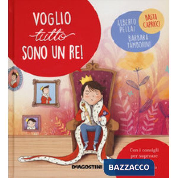 Voglio tutto sono un re! Ediz. a colori