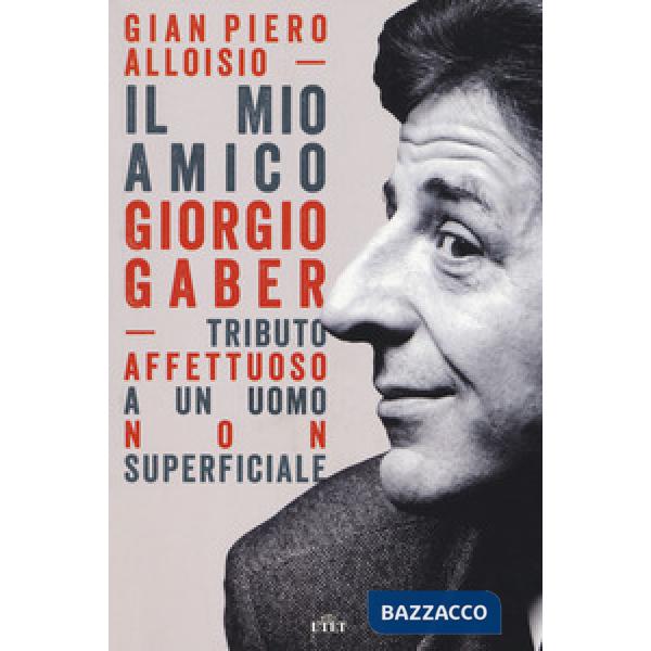 Mio amico Giorgio Gaber. Tributo affettuoso a un uomo non superficiale. Con Cont