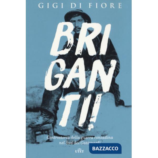 Briganti! Controstoria della guerra contadina nel Sud dei Gattopardi. Con e-book