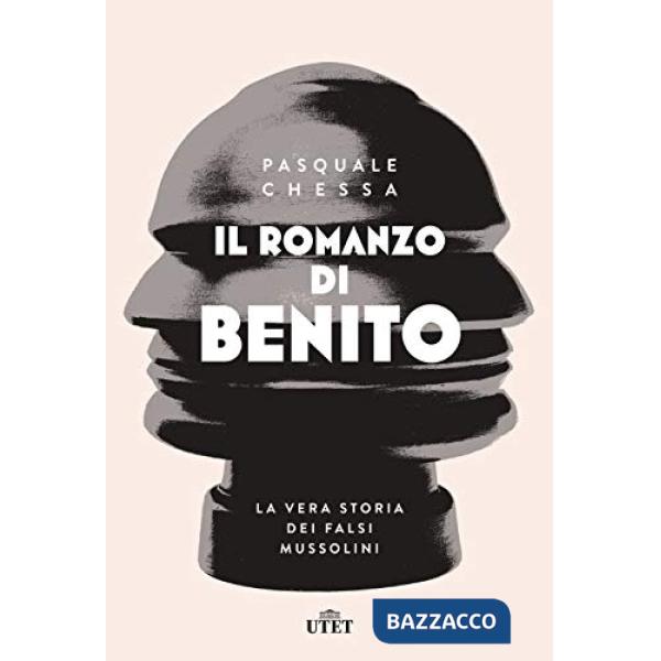 Romanzo di Benito. La vera storia dei falsi Mussolini (Il)