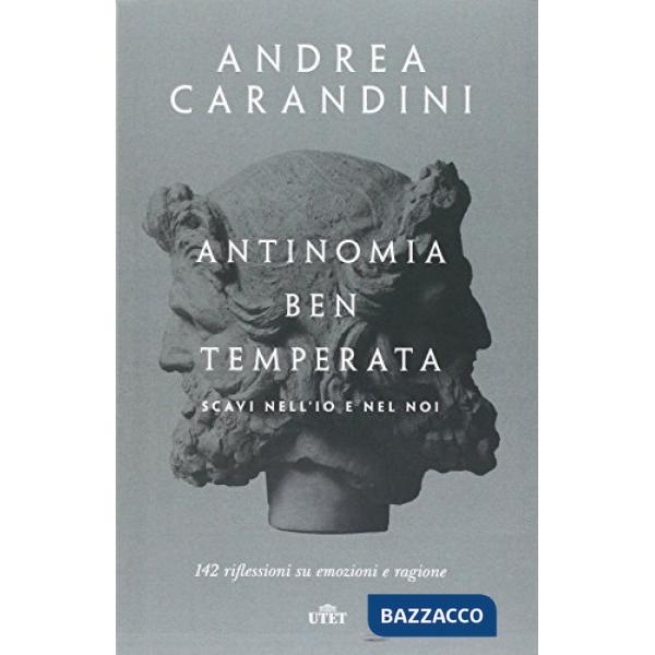 Antinomia ben temperata. Scavi nell'io e nel noi. 142 riflessioni su emozioni e