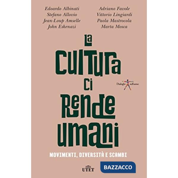 Cultura ci rende umani. Movimenti, diversità e scambi. Con ebook (La)