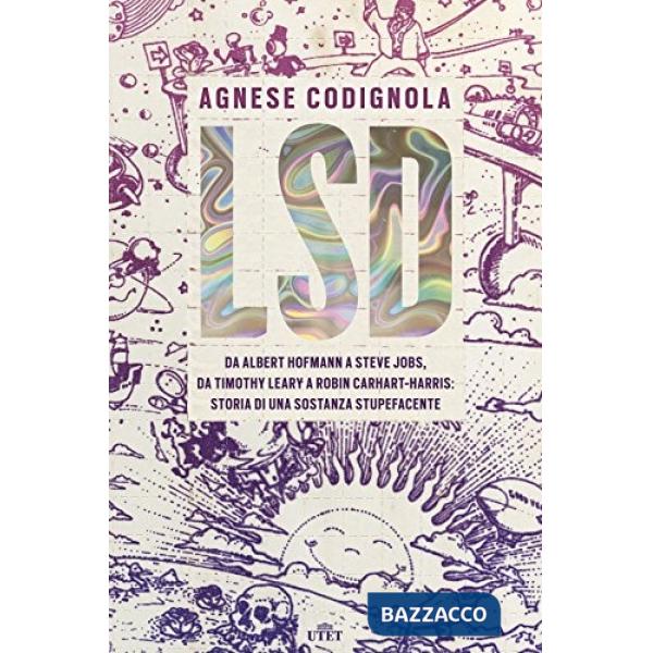 LSD. Da Albert Hofmann a Steve Jobs, da Timothy Leary a Robin Carhart-Harris: st
