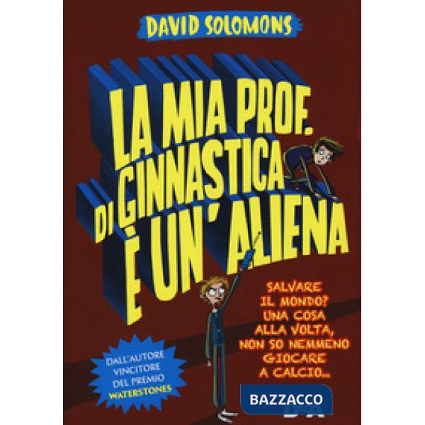 Mia prof. di ginnastica è un'aliena. Salvare il mondo? Una cosa alla volta, non 