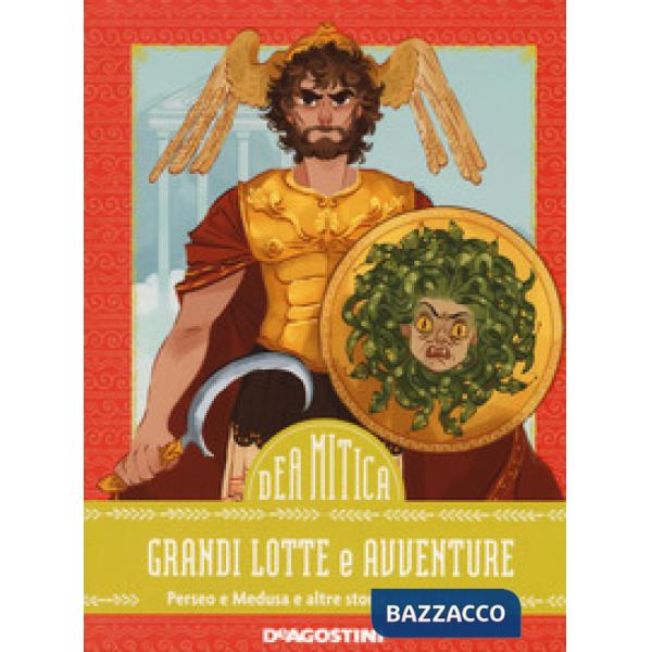 Grandi lotte e avventure. Perseo e Medusa e altre storie senza tempo