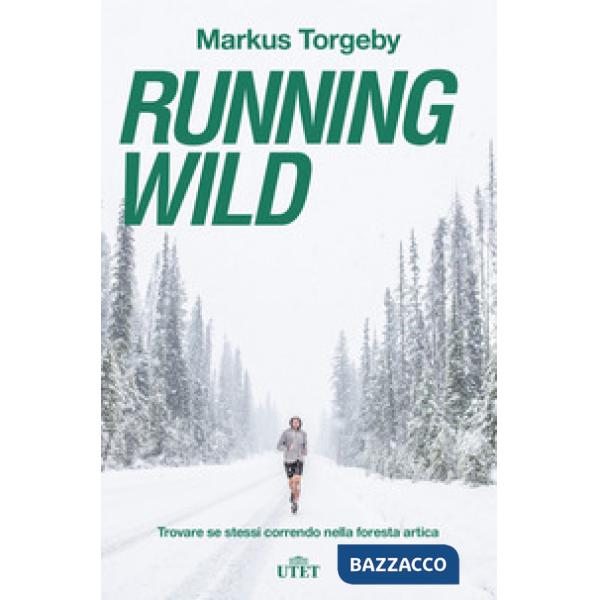 Running wild. Trovare se stessi correndo nella foresta artica. Con ebook