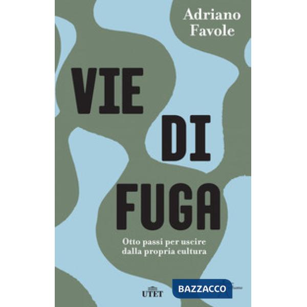 Vie di fuga. Otto passi per uscire dalla propria cultura