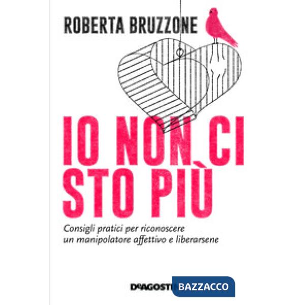 Io non ci sto più. Consigli pratici per riconoscere un manipolatore affettivo e liberarsene