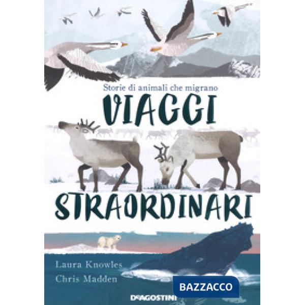 Viaggi straordinari. Storie di animali che migrano. Ediz. a colori