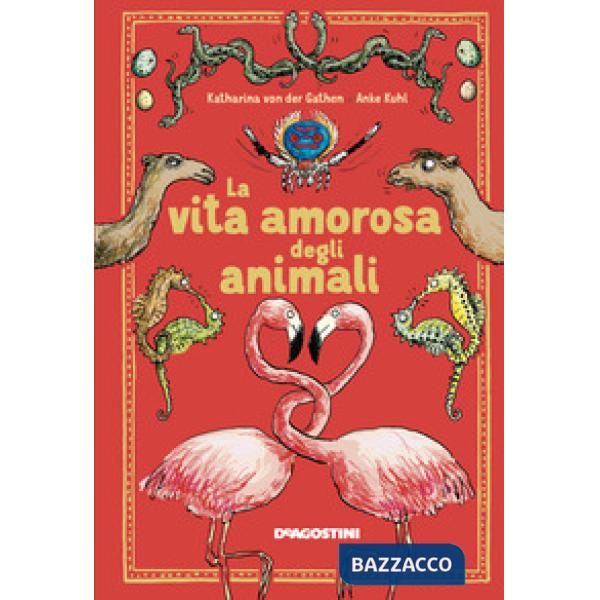 Vita amorosa degli animali. Ediz. a colori (La)