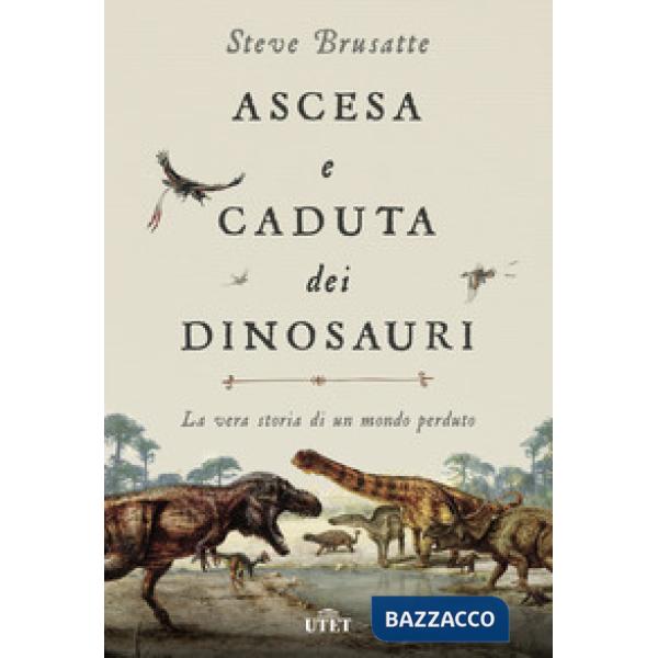 Ascesa e caduta dei dinosauri. La vera storia di un mondo perduto. Con ebook